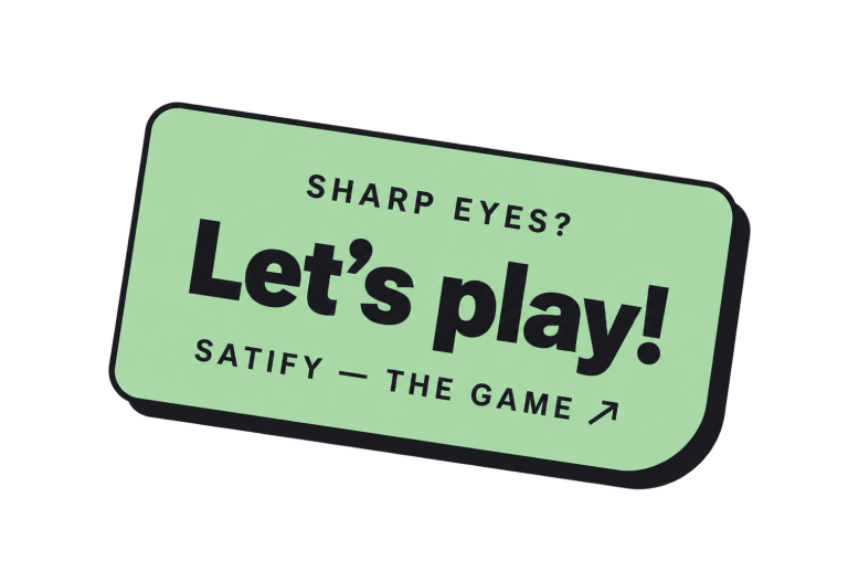 Play SATIFY — The Game Sharp eyes? Let’s play! Open SATIFY — The Game.